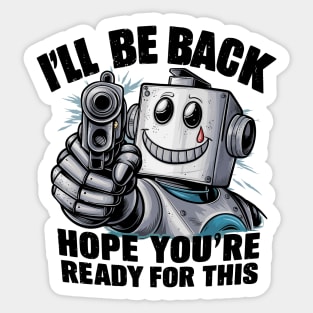 I'll Be Back. Hope You're Ready For This Sticker
